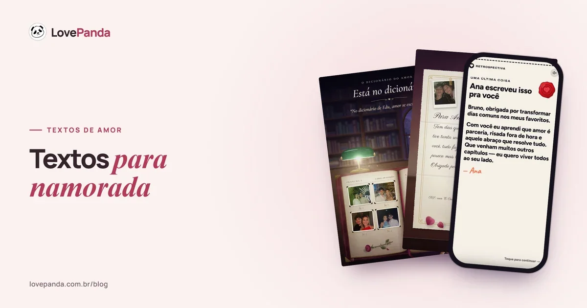 Capa “Textos para namorada” com páginas reais do Álbum do Casal — o dicionário do amor com fotos do casal e a carta para Ana saindo do envelope — e o celular com a carta com lacre no fim da Retrospectiva do Casal